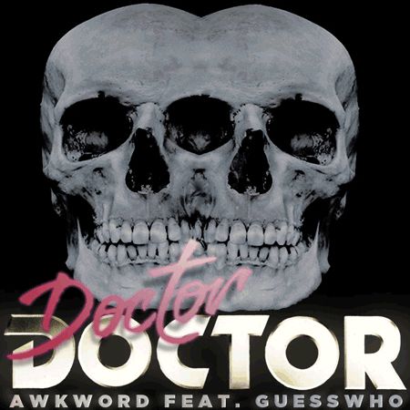 The cover for “Doctor Doctor” by awkword and GuessWho, with a black background and two massive flashing skulls with text “Doctor Doctor” in pink and gold 80s Miami neon style and “awkword feat. GuessWho” in all caps in gray