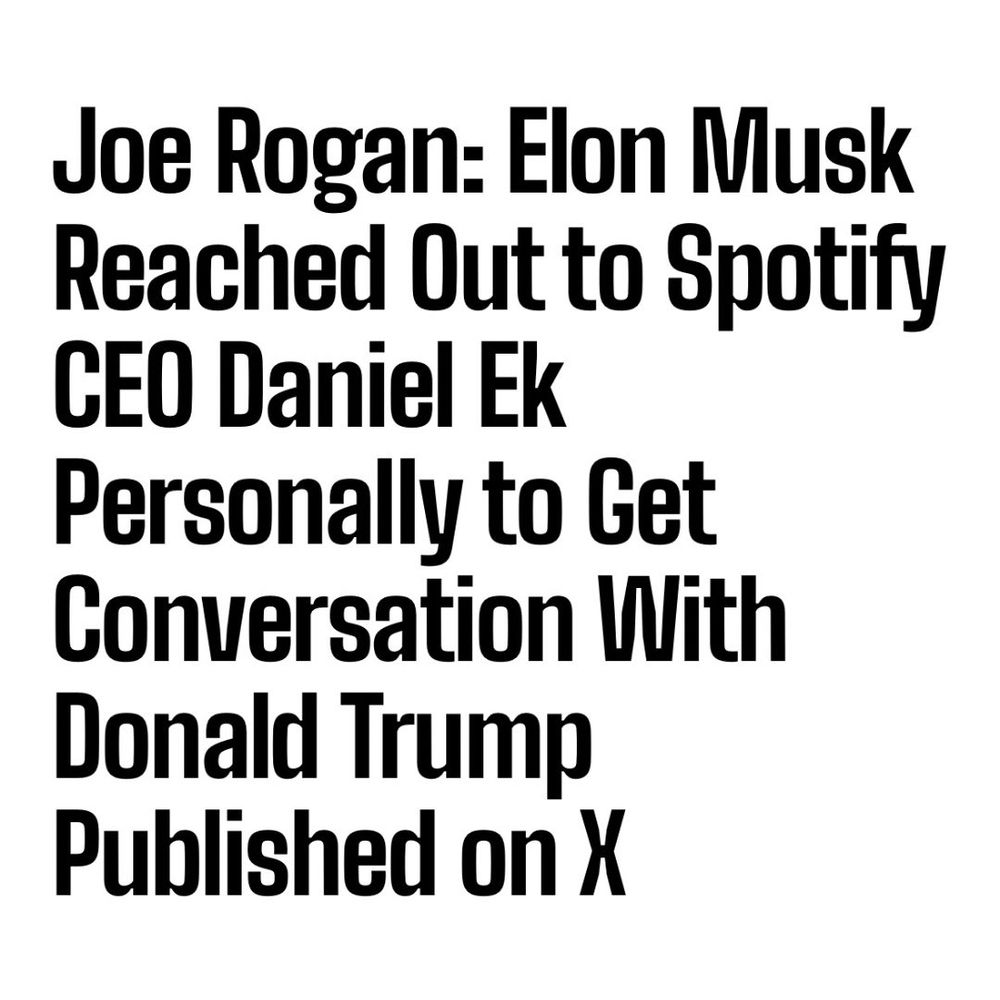Joe Rogan: Elon Musk Reached Out to Spotify CEO Daniel Ek Personally to Get Conversation With Donald Trump Published on X