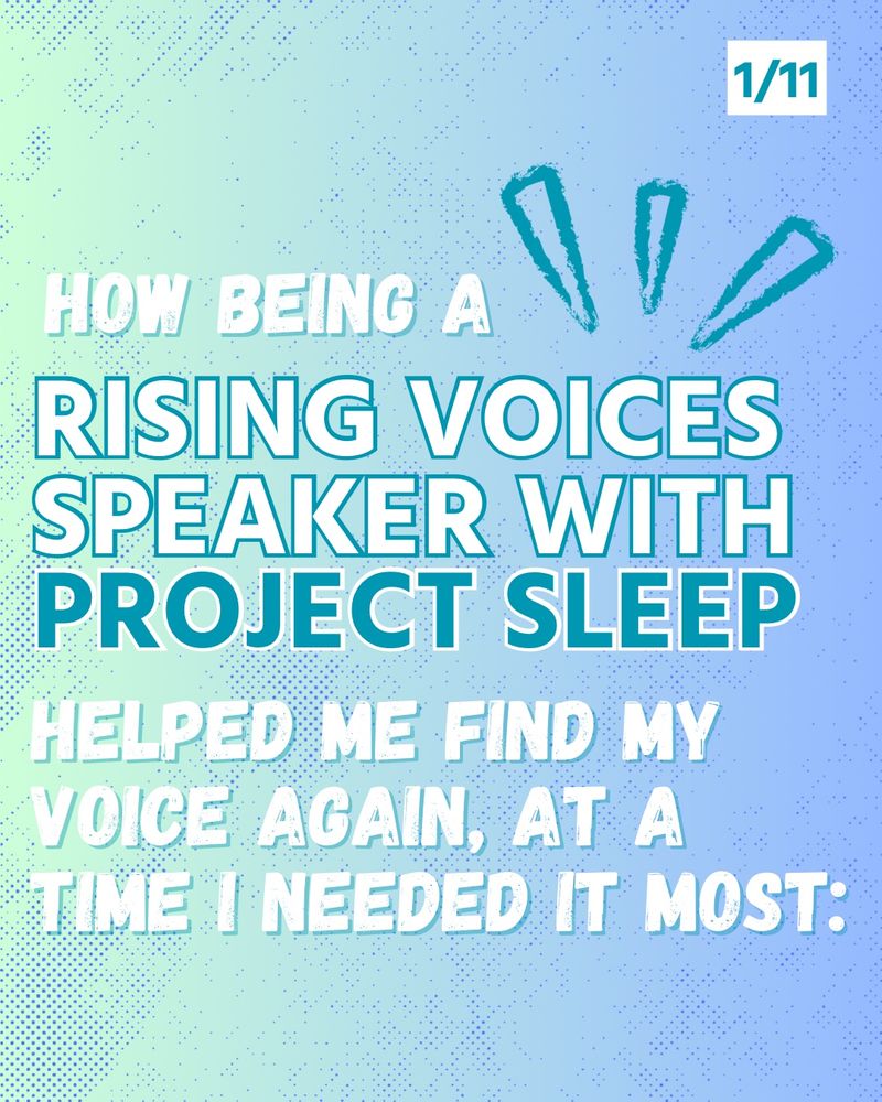 Slide labeled 1/11 with an accent graphic to add emphasis. The text reads: “How being a Rising Voices Speaker with Project Sleep helped me find my voice again, at a time I needed it most.” The text for the entire carousel is a mix of white and teal on a blue-green gradient background.