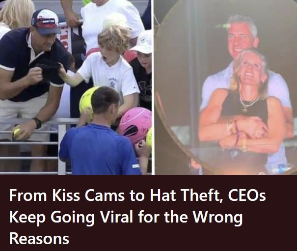 from kiss cams to hat theft, ceos keep going viral for the wrong reasons
