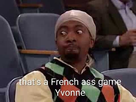 That's a french ass game Yvonne 