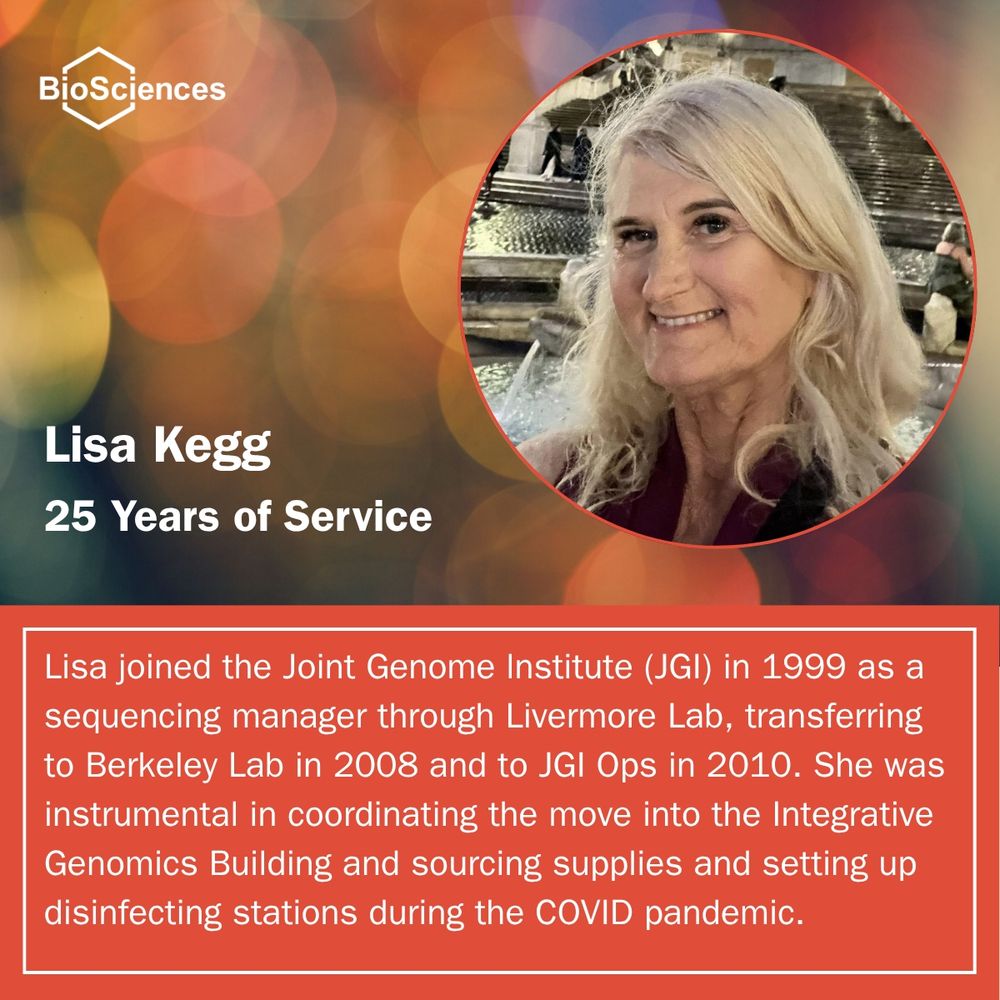 A festive background with Lisa Kegg's picture, a note that she had 25 years of service and this text: Lisa joined the Joint Genome lnstitute (JGI) in 1999 as a sequencing manager through Livermore Lab, transferring to Berkeley Lab in 2008 and to JGI Ops in 2010. She was instrumental in coordinating the move into the Integrative Genomics Building and sourcing supplies and setting up disinfecting stations during the COVID pandemic.