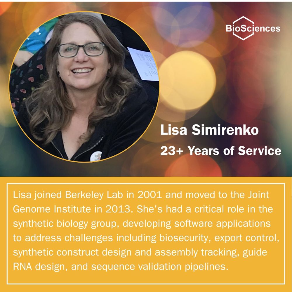 Photo of Lisa Simirenko on a festive background with text noting her name, 23+ years of service and this inscription: Lisa joined Berkeley Lab in 2001 and moved to the Joint Genome Institute in 2013. She's had a critical role in the synthetic biology group, developing software applications to address challenges including biosecurity, export control, synthetic construct design and assembly tracking, guide RNA design, and sequence validation pipelines.