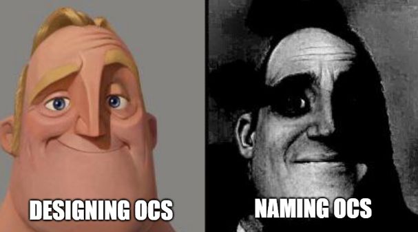 Uncanny Mr. Incredible meme, left side normal text: "Designing OCs" right side cursed text: "Naming OCs"
