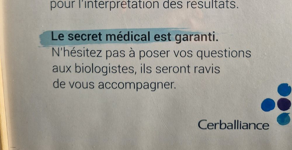 Extrait d'une affichette trouvée dans un laboratoire d'analyse médicale : le secret médical est garanti. N'hésitez pas à poser vos questions aux biologistes, ils seront ravis de vous accompagner. 