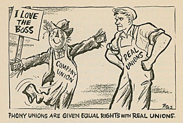 A single panel comic of a scarecrow wearing overalls labelled “company union” holding a sign that says “I love the boss,” while a person in overalls marked “real unions” looks disgustedly at it. It is captioned “Phony unions are given equal rights with real unions.”