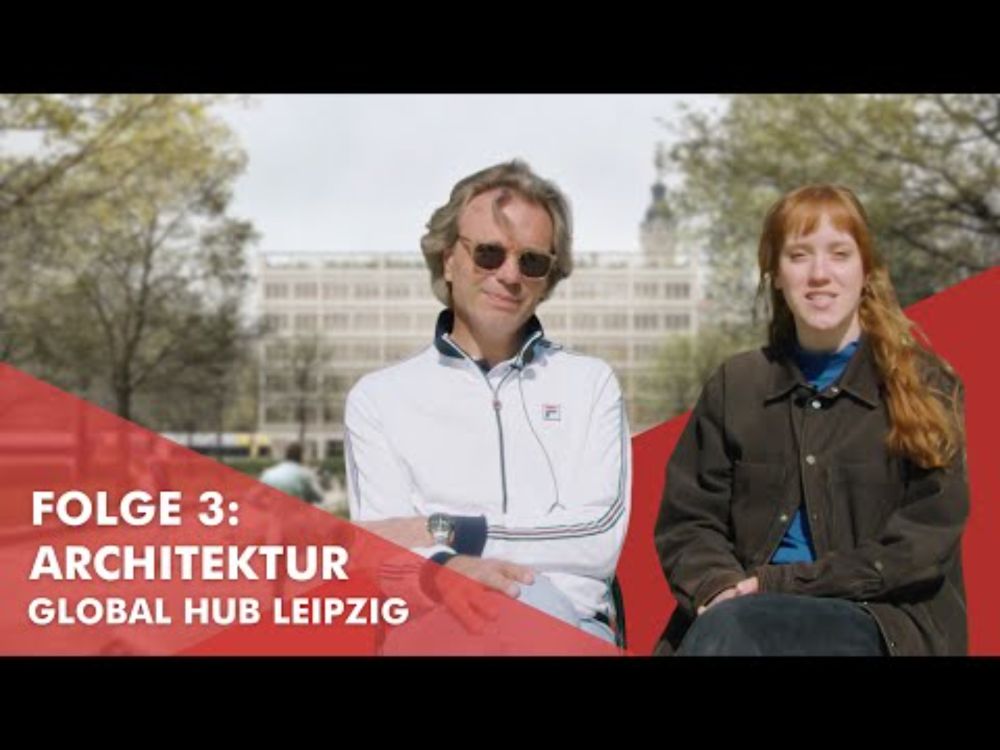 Global Hub Leipzig – Folge 3: "Architektur" – mit Ansgar Schulz und Elisa Thänert