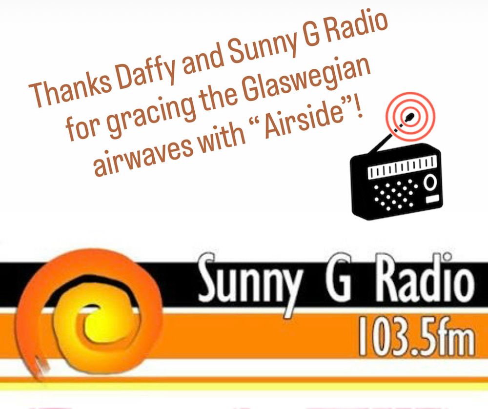 Thanks Daffy and Sunny G Radio for gracing the Glaswegian airwaves with "Airside"!

Sunny G Radio
103.5fm