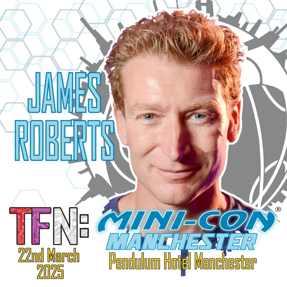 A banner announcing James Roberts' attendance at TFN:Mini-Con Manchester. The banner contains the event date and a photo of James, gazing into your soul, ready to tell you a story which will break your heart. Maybe.