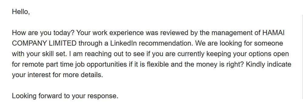 A message stating: "Hello, How are you today? Your work experience was reviewed by the management of HAMAI COMPANY LIMITED through a LinkedIn recommendation. We are looking for someone with your skill set. I am reaching out to see if you are currently keeping your options open for remote part time job opportunities if it is flexible and the money is right? Kindly indicate your interest for more details. Looking forward to your response."