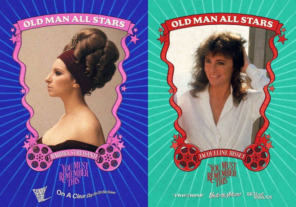 A pair of trading card style images of Jacqueline Bisset and Barbra Streisand with the words You Must Remember This, Old Man All Stars, and the stars' names, in addition to movies in which they featured: On A Clear Day You Can See Forever and Funny Girl for Barbra, Two for the Road, Under the Volcano, and Rich and Famous for Jacqueline.