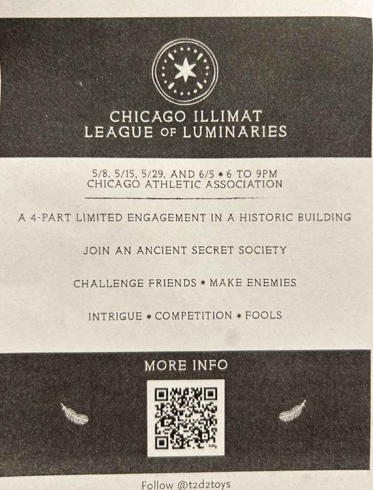 Chicago Illimat League of Luminaries
5/8, 5/15, 5/29, and 6/5 at Chicago Athletic Association.
A 4-part limited engagement in a historic building.