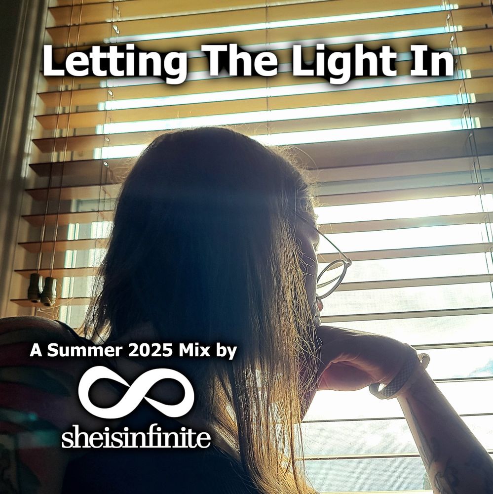 The cover image for Letting The Light In, featuring sheisinfinite pensively gazing out of a window. Text, from top to bottom, reads:

Letting The Light In
A Summer 2025 Mix by
sheisinfinite