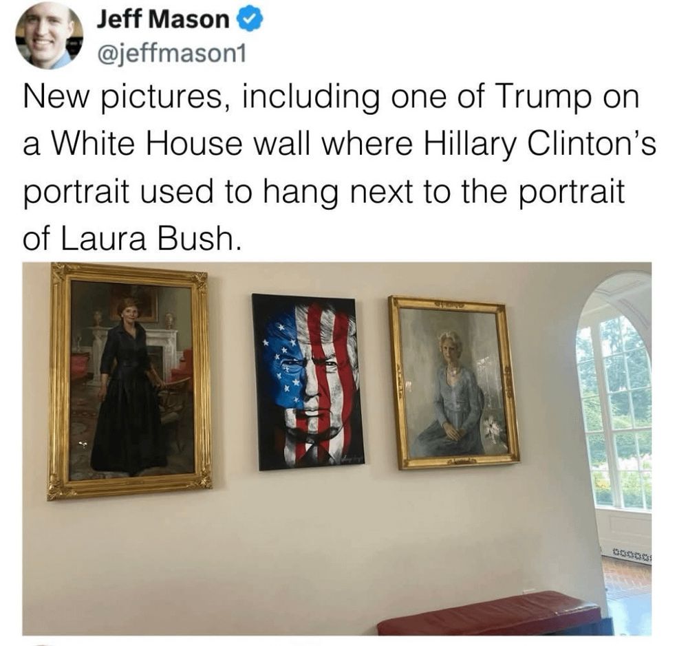 The image is a screen capture of a social media post. In that post there’s a picture from the White House of a few portraits of First Ladies, but Hillary Clinton’s portrait has been removed and in its place is a stylized picture of Trump with the Stars and Stripes of the flag superimposed on his face. The text of the social media post from Jeff Mason reads: “New pictures, including one of Trump on a White House wall where Hillary Clinton's portrait used to hang next to a portrait of Laura Bush."