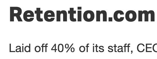 A screenshot of an announcement that "Retention.com" laid off 40% of its staff.