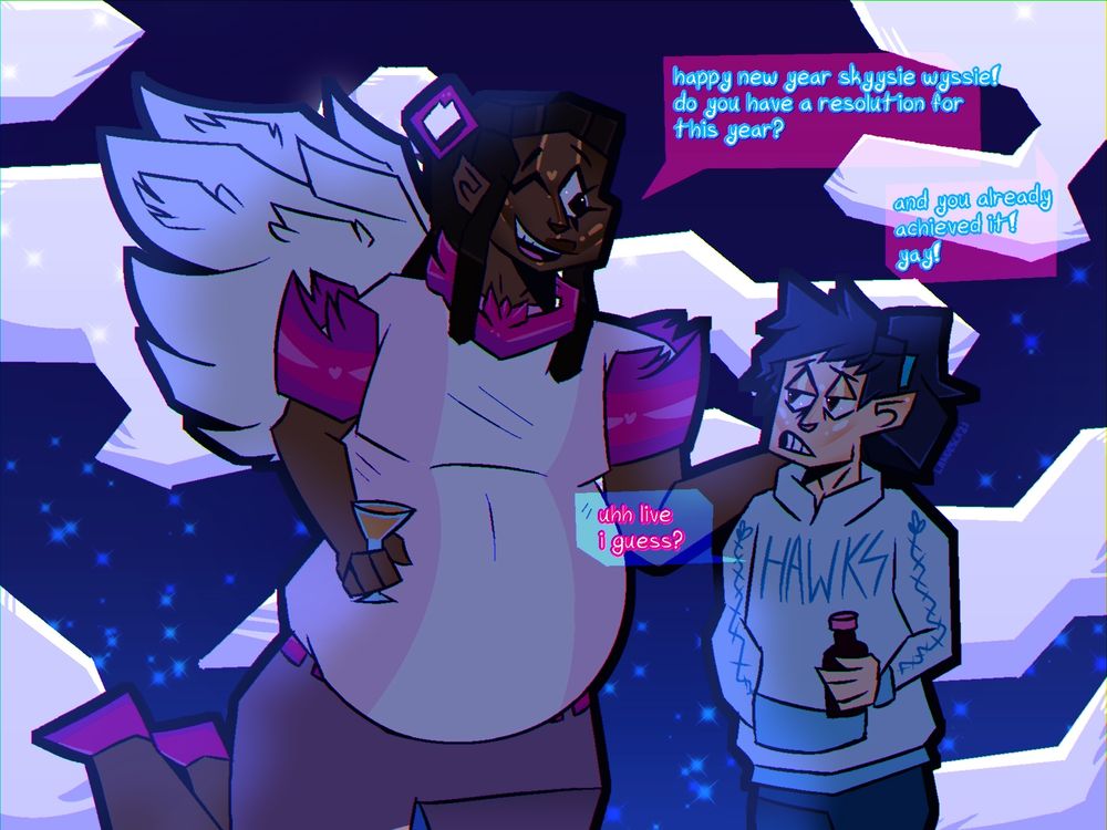 "New Year Night Skyy" Jan 5 2021 

this is another one that I really like, mainly bc I like drawing these two, but also bc this holds a bit of a sentimental factor to me, i won't elaborate bc we don't need waterworks rn but this just means something to me,

I also think this is the last time I had Skyy abuse OTC substances, now I just make him do weed and shrooms bc #ThatSeemsCooler, 

also Olono drinking champagne? was it made by an Angel? who goes by the name of................ Glittering Gabriel?!?

sorry had to do a marina reference lol 