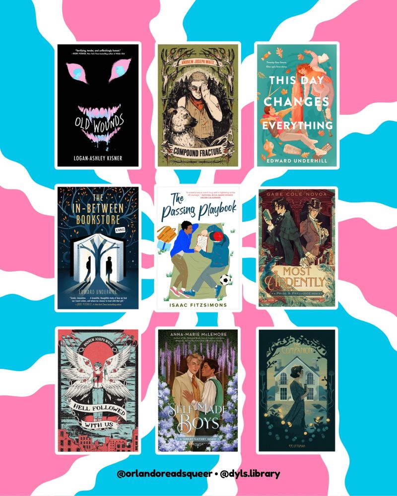 Blue pink and white graphic with 9 books in a three by three column. The books featured include: Old Wounds by Logan Ashley Kinser, Compound Fracture by Andrew Joseph White, This Day Changes Everything by Edward Underhill, The In Between Bookstore by Edward Underhill, The Passing Playbook by Isaac Fitzsimmons, Most Ardently by Gabe Cole Novoa, Hell Followed With Us by Andrew Joseph White, Self Made Boys by Anna Marie McLemore, and The Companion by E E Ottoman