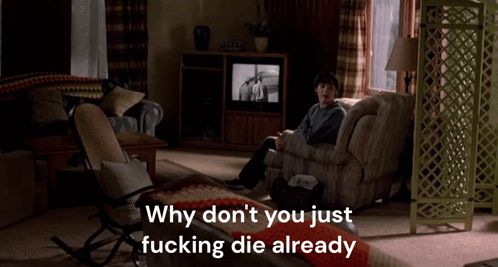 why don't you just fucking die already