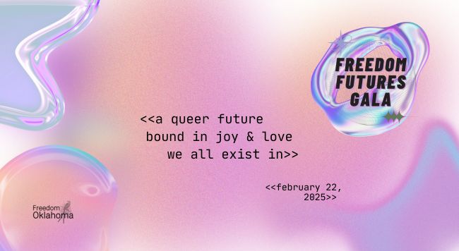 Image description: neutral background with spots of purples, pinks, blues, and oranges. In the top right is a holographic blob with a Freedom Futures gala logo. Text "a queer future, bound in joy and love. we all exist in. february 22, 2025" with a black Freedom Oklahoma logo in the bottom left with a scissortail fly catcher.