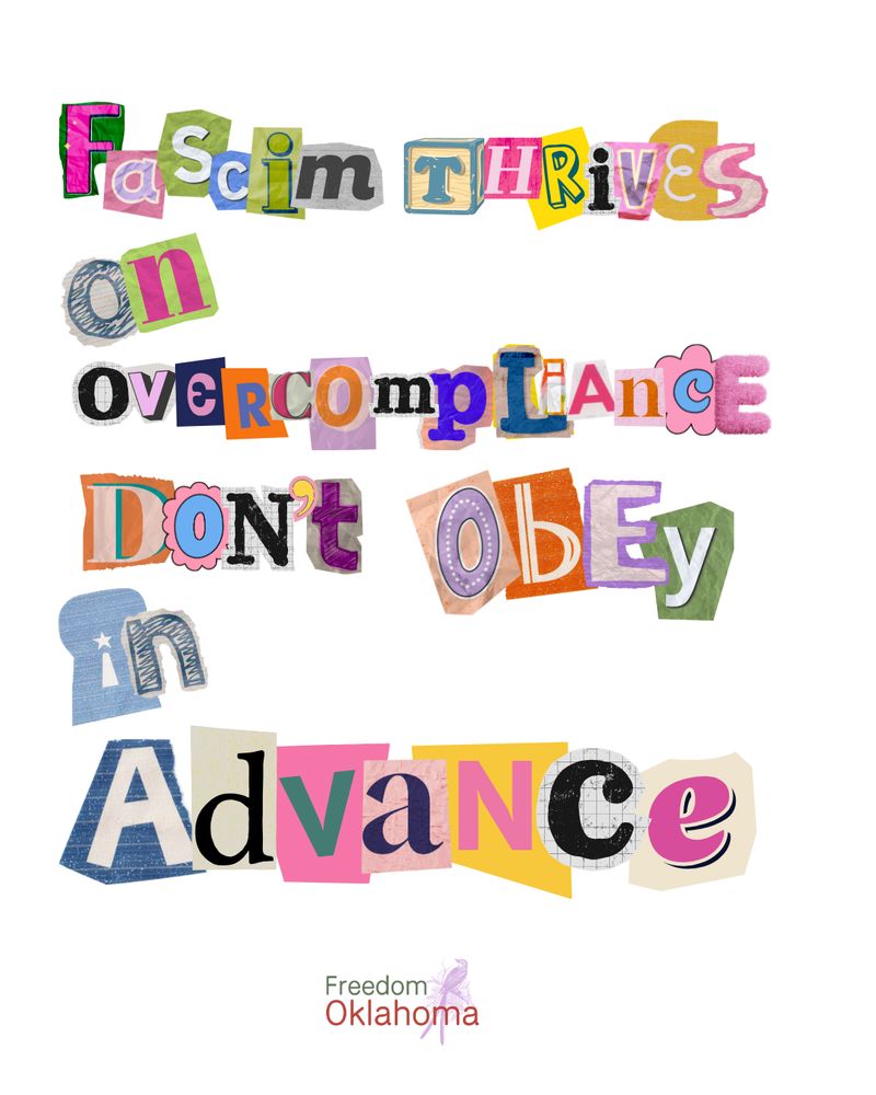 digital collage with text "Fascism thrives on overcompliance Don't obey in advance" with a Freedom Oklahoma logo.