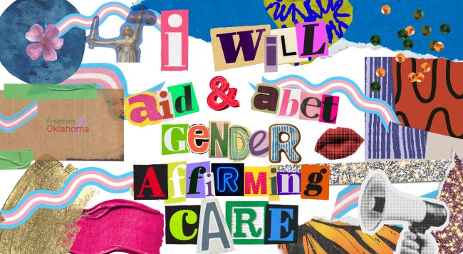 Image description: a collage of trans flag ribbons, glitter, megaphones, flowers, various textiles, and a statue of lady justice. the text is in scrapbook cut out style lettering and it reads "I will aid and abet gender affirming care gender affirming care".