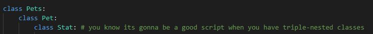 a Python class named "Pets", with an internal class "Pet", that has yet another internal class, "Stat". The third line is followed by the comment "you know its gonna be a good script when you have triple-nested classes"