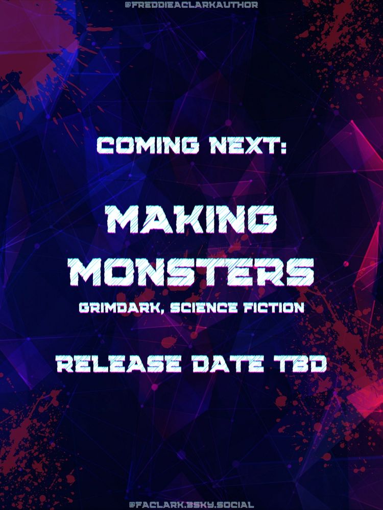 A blue and magenta background with blood stains.

Text:

COMING NEXT:

MAKING MONSTERS
GRIMDARK, SCIENCE FICTION

Release date tbd