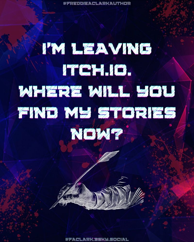 A blue and magenta background with blood stains.

Text:
I'M LEAVING ITCH.IO. WHERE WILL YOU FIND MY STORIES NOW?