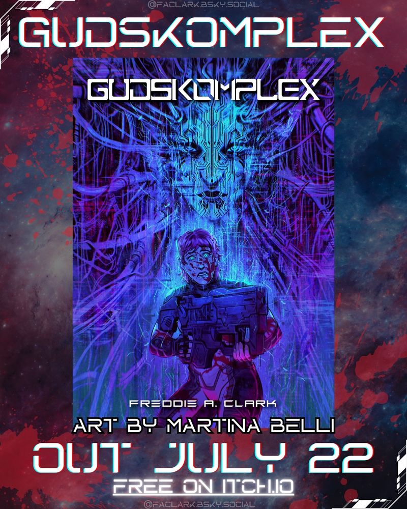 A starry background with blood stains. The cover for the short GUDSKOMPLEX by Freddie A. Clark, depicting a crying person with a rifle and a digital face surrounded by cables, is at the centre.
The credits ART BY MARTINA BELLI are at the bottom of the image.

Text:
GUDSKOMPLEX
OUT JULY 22
FREE ON ITCH.IO