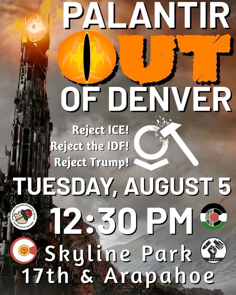 PALANTIR OUT OF DENVER
TUESDAY AUGUST 5
12:30 PM
SKYLINE PARK
17TH AND ARAPAHOE