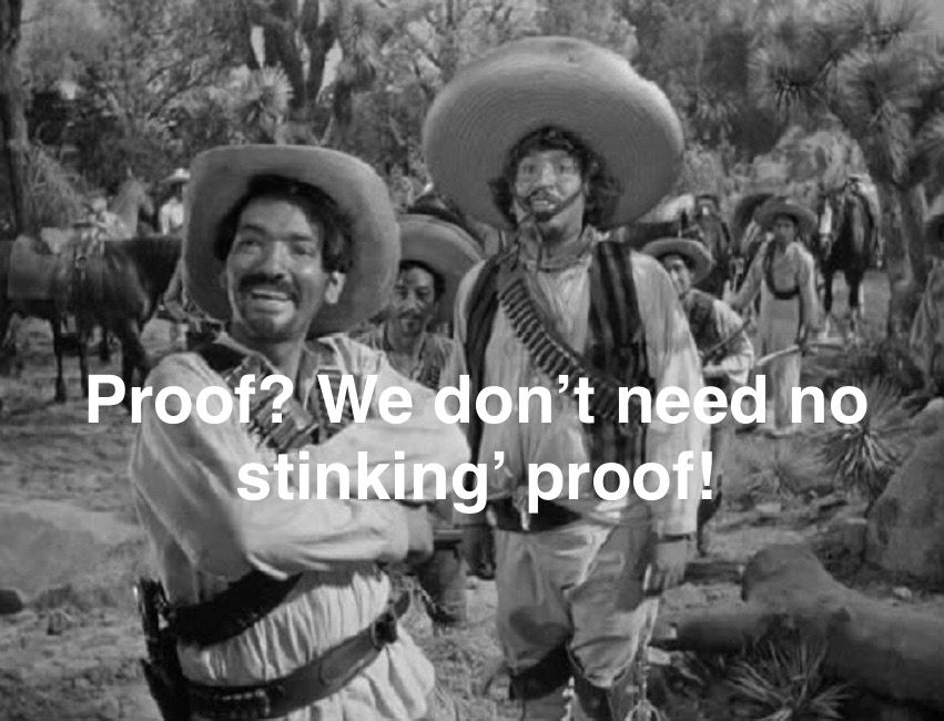 Image with text “Proof? We don’t need no stinkin’ proof!” shows actors portraying bandits in a still from 1948’s “The Treasure of the Sierra Madre,” famed in part for the line: “Badges? We don’t need no stinkin’ badges!”