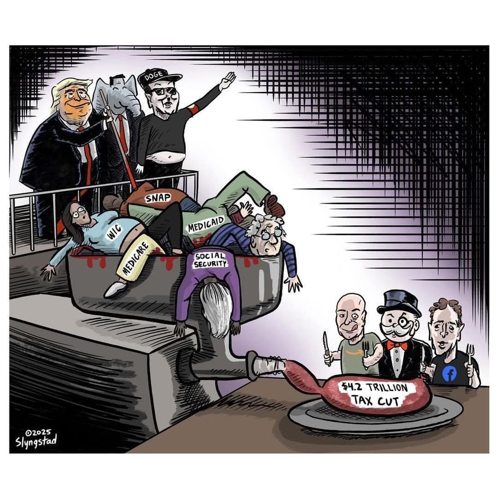 A political cartoon depicting Trump, Musk, & the GOP Elephant feeding benefits such as SNAP, WIC, Medicare, Medicaid, & Social Security into a meat grinder. The grinder is pumping a sausage labeled "$42 Trillion Tax Cut" while hungry versions of Besos, Zuckerman, and the Monopoly Money Guy watch.