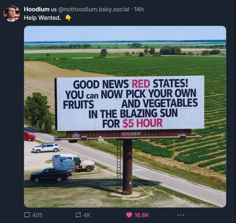 a meme. in it a very large billboard reads:
"Good News red states, you can now pick your own fruits and vegetables in the blazing sun for $5 hour"