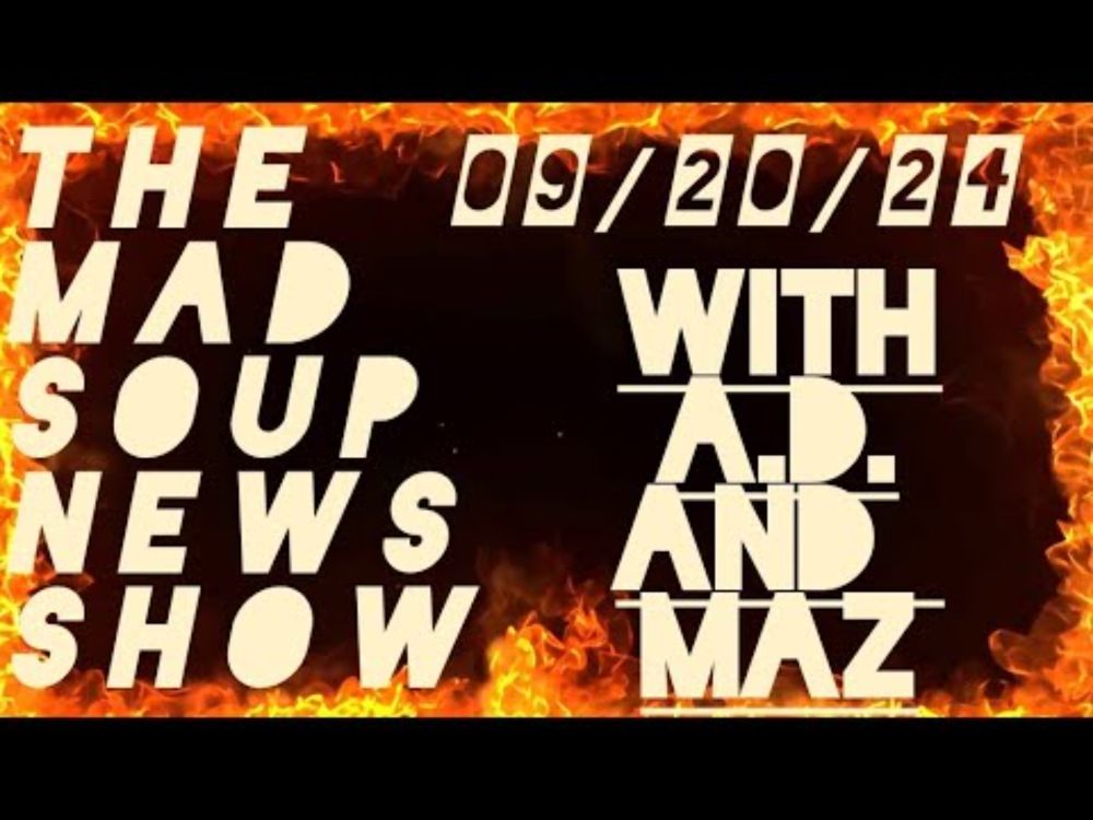 The Mad Soup News Show #14 | 09/20/24 |