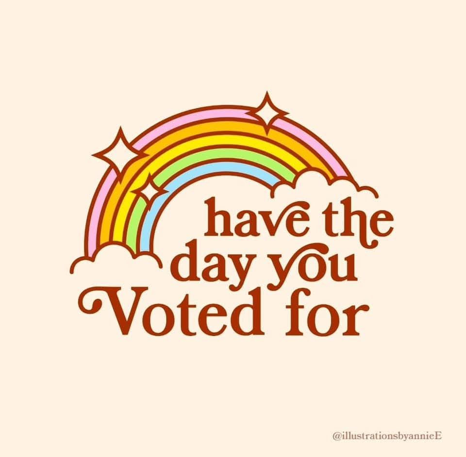 Words "have the day you Voted for" underneath a picture of a rainbow, with stars and clouds