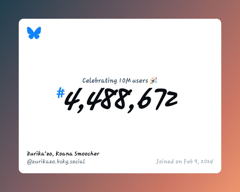 A virtual certificate with text "Celebrating 10M users on Bluesky, #4,488,672, Zurika'zo, Koana Smoocher ‪@zurikazo.bsky.social‬, joined on Feb 9, 2024"