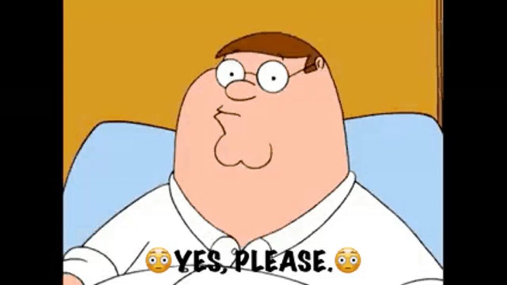 peter griffin from family guy is laying on a bed and saying yes please