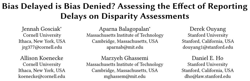 Screenshot of paper title and author list: 

Bias Delayed is Bias Denied? Assessing the Effect of Reporting Delays on Disparity Assessments 
Jennah Gosciak, Aparna Balagopalan, Derek Ouyang, Allison Koenecke, Marzyeh Ghassemi, Daniel E. Ho