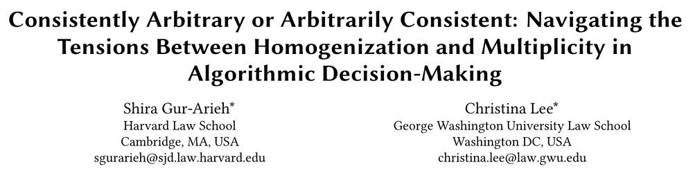 Screenshot of paper title and author list: 

Consistently Arbitrary or Arbitrarily Consistent: Navigating the Tensions Between Homogenization and Multiplicity in Algorithmic Decision-Making
Shira Gur-Arieh, Christina Lee