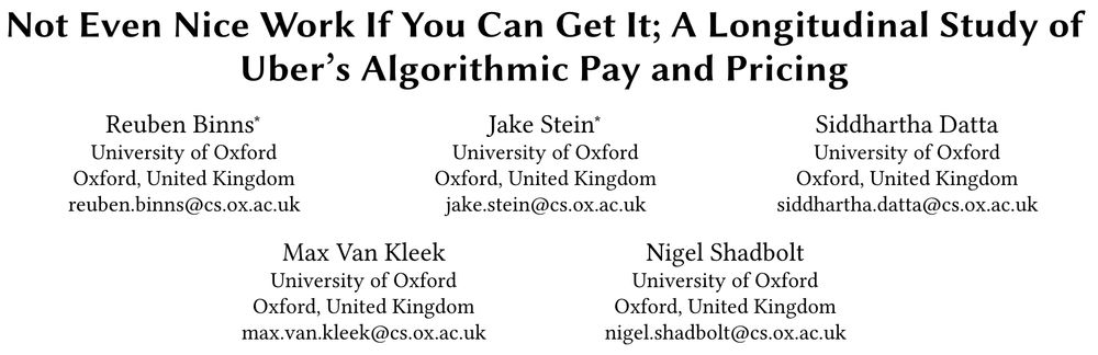 Screenshot of paper title and author list:

Not Even Nice Work If You Can Get It; A Longitudinal Study of Uber's Algorithmic Pay and Pricing
Reuben Binns, Jake Stein, Siddhartha Datta, Max Van Kleek, Nigel Shadbolt