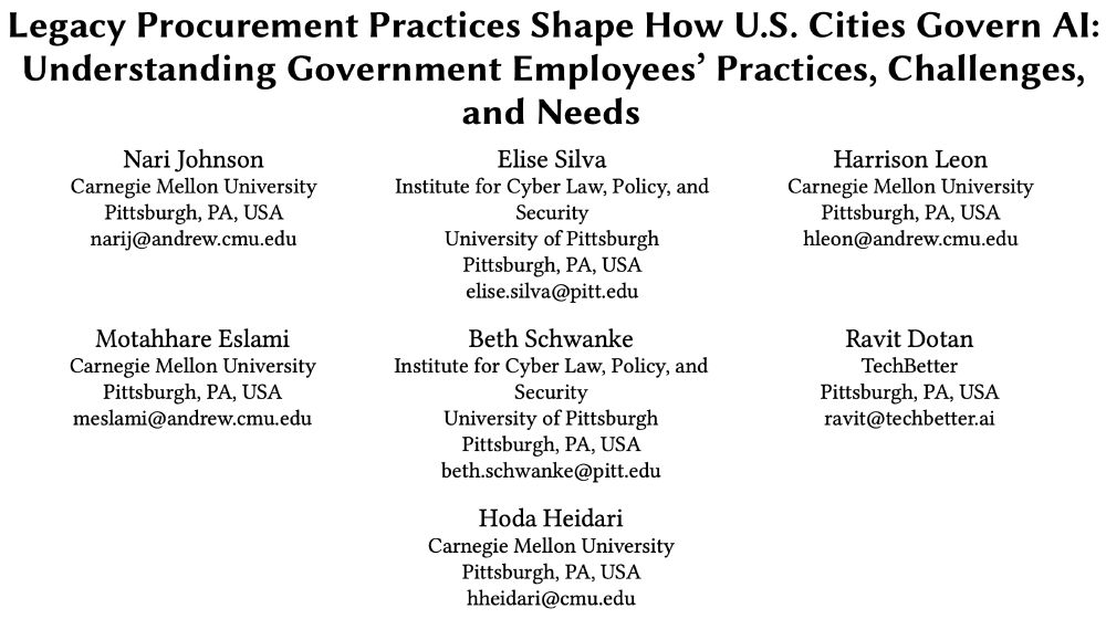 Screenshot of paper title and author list: 

Legacy Procurement Practices Shape How U.S. Cities Govern AI: Understanding Government Employees’ Practices, Challenges, and Needs
Nari Johnson, Elise Silva, Harrison Leon, Motahhare Eslami, Beth Schwanke, Ravit Dotan, Hoda Heidari