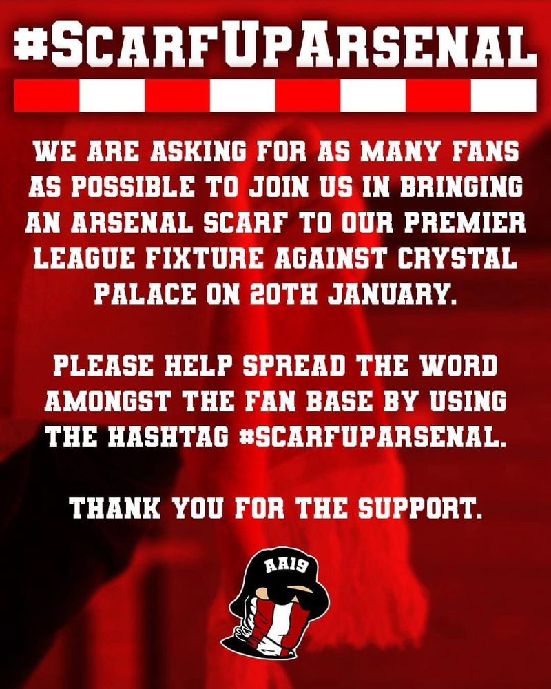 We are asking for as many fans as possible to join us in bringing an Arsenal scarf to our Premier League fixture against Crystal Palace on 20th January.

Please help spread the word amongst the fan base by using the hashtag #ScarfUpArsenal.

Thank you for the support. 

—AA19