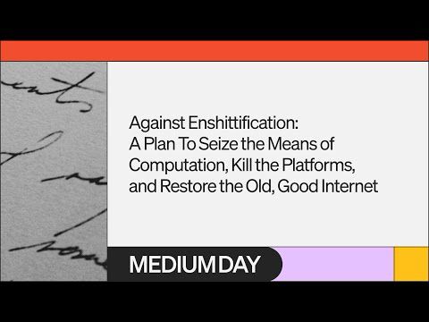 Against Enshittification | Cory Doctorow | Medium Day 2023