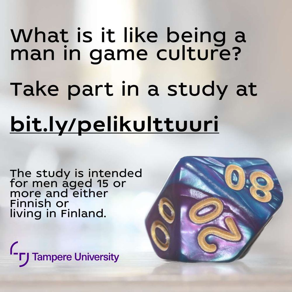 Image of a ten-sided die. Text overlay:

What is it like being a man in game culture?

Take part in a study at 

bit.ly/pelikulttuuri

The study is intended for men aged 15 or more and either Finnish or living in Finland.

There is a Tampere University logo at the bottom.