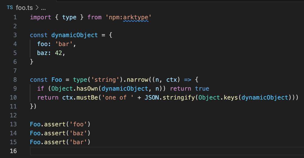 import { type } from 'npm:arktype'

const dynamicObject = {
  foo: 'bar',
  baz: 42,
}

const Foo = type('string').narrow((n, ctx) => {
  if (Object.hasOwn(dynamicObject, n)) return true
  return ctx.mustBe('one of ' + JSON.stringify(Object.keys(dynamicObject)))
})

Foo.assert('foo')
Foo.assert('baz')
Foo.assert('bar')