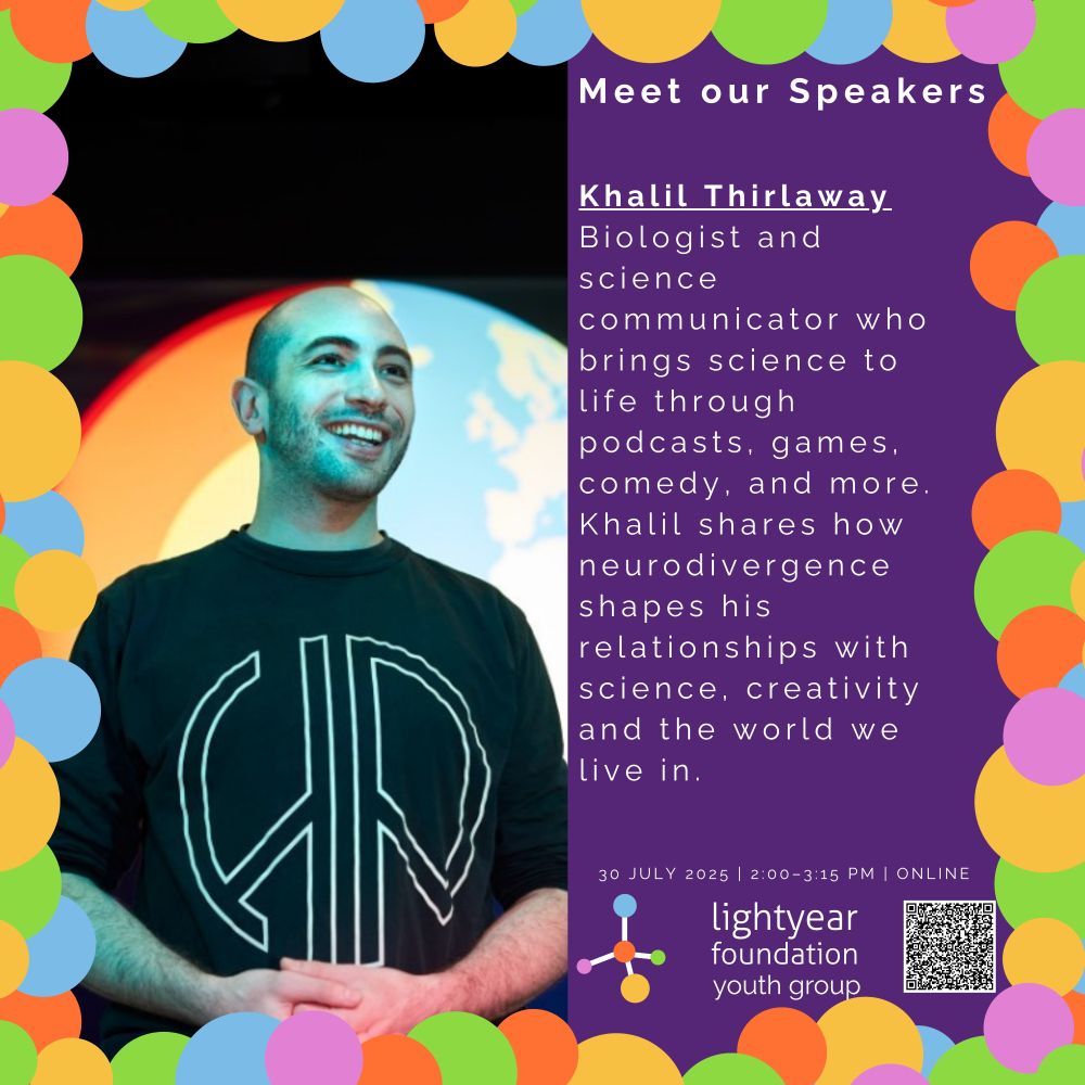 Image 2 Description: A smiling man, Khalil Thirlaway, stands confidently in front of a vibrant background showing a globe. He wears a black shirt with a bold peace-symbol-like design. On the right, white text on a purple background states "Meet our Speakers:" and then introduces him:
“Khalil Thirlaway
Biologist and science communicator who brings science to life through podcasts, games, comedy, and more. Khalil shares how neurodivergence shapes his relationships with science, creativity and the world we live in.”
Event date and logo appear at the bottom within a multi-coloured circular border.