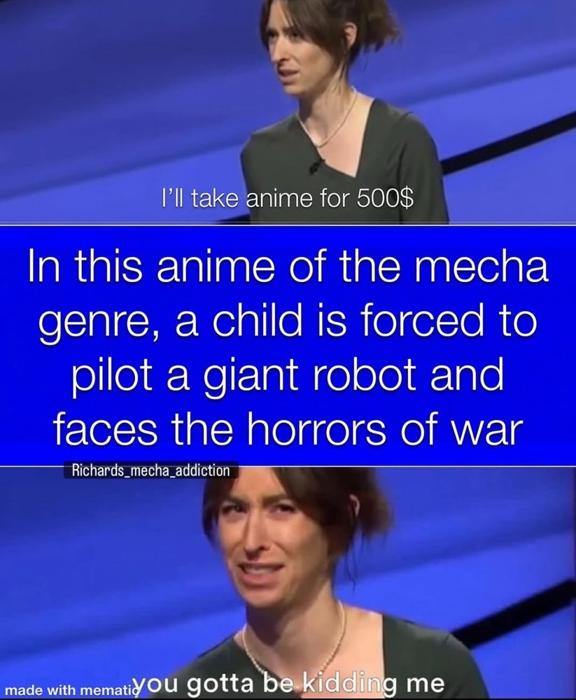 Même d’une candidate qui participe à un jeu télévisé. Elle décide de prendre la question « animé » à 500$ en pensant pouvoir y répondre. L’intitulé est : « c’est un animé dans le genre « Mécha » oú un enfant est forcé de piloter un robot géant et affronter les horreurs de la guerre ». La candidate pense qu’on se moque d’elle.