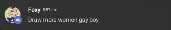 a dm from foxy saying "draw more women gay boy"