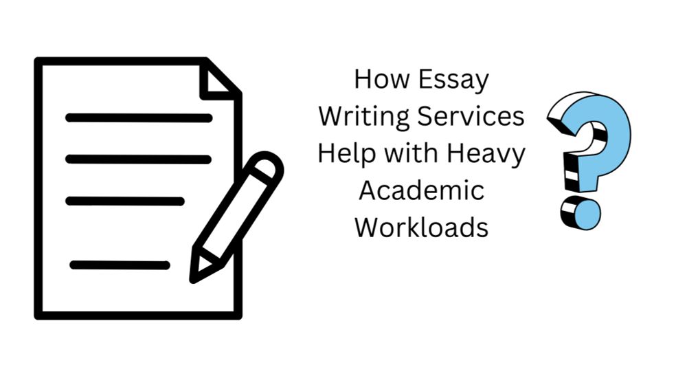 How Essay Writing Services Help with Heavy Academic Workloads - Kinked Press