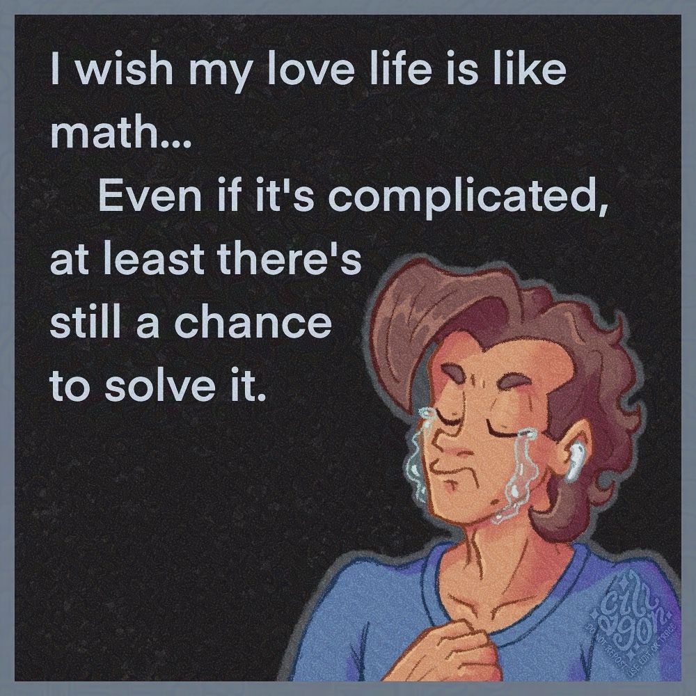 Costin against a near-black background, crying with a fist to his chest and earbuds in his ears.

The text reads "I wish my love life is like math... Even if it's complicated, at least there's still a chance to solve it."